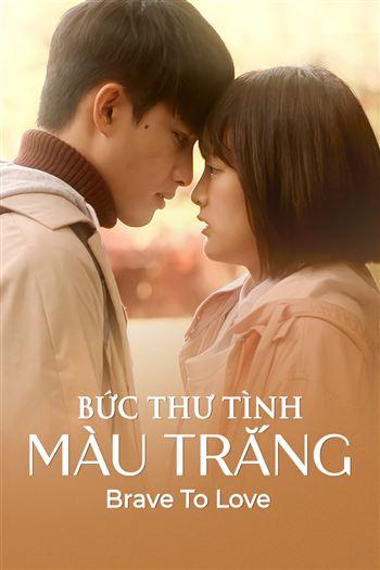 Bức Thư Tình Màu Trắng - Brave To Love